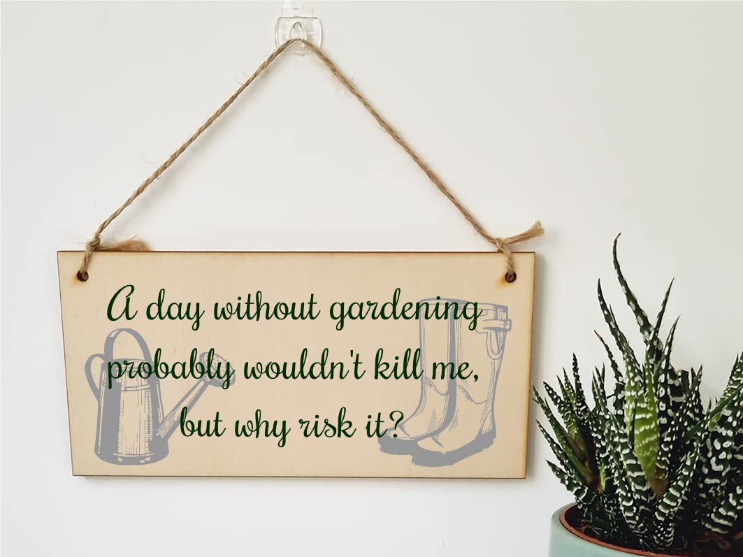 The Plum Penguin Handmade Wooden Hanging Wall Plaque A Day Without Gardening Won't Kill Me Funny Joke Sign for Gardeners