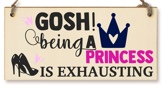The Plum Penguin Handmade Wooden Hanging Wall Plaque Gosh! Being a Princess is Exhausting Decorative Friendship Gift Sassy Queen