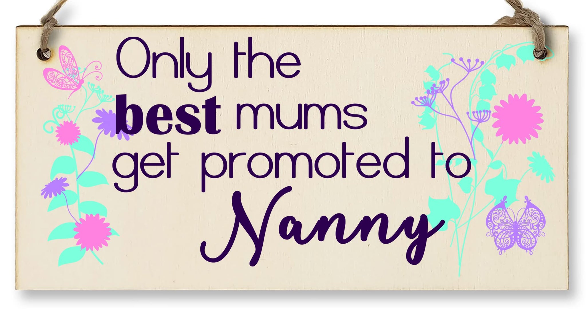 Handmade Wooden Hanging Wall Plaque Only the Best Mums Promoted to Nanny Sentimental Gift for Grandparents