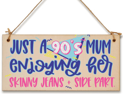 Just a 90s Mum Skinny Jeans Side Part Funny Novelty Retro Style Handmade Wooden Plaque Home Décor Hanging Sign Gift