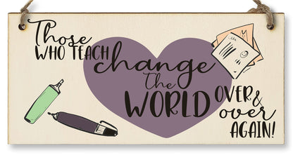 Those Who Teach Change the World Sentimental Handmade Wooden Hanging Wall Plaque Gift Teacher Teaching Assistant End of Term