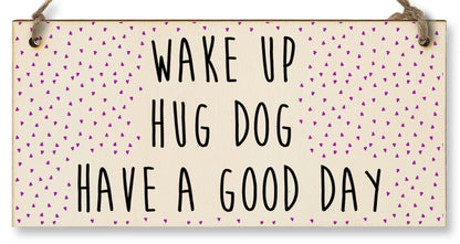 The Plum Penguin Handmade Wooden Hanging Wall Plaque Wake Up Hug a Dog Good Day Decorative Sign Pet Lover Cat Mum Dad