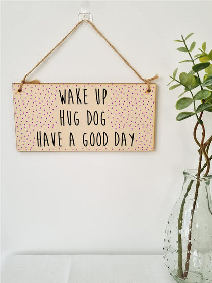 The Plum Penguin Handmade Wooden Hanging Wall Plaque Wake Up Hug a Dog Good Day Decorative Sign Pet Lover Cat Mum Dad