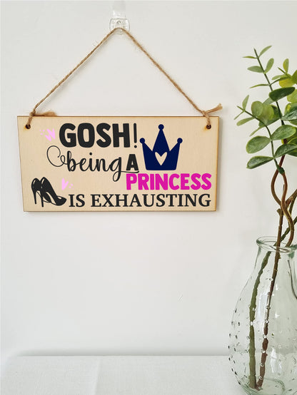The Plum Penguin Handmade Wooden Hanging Wall Plaque Gosh! Being a Princess is Exhausting Decorative Friendship Gift Sassy Queen