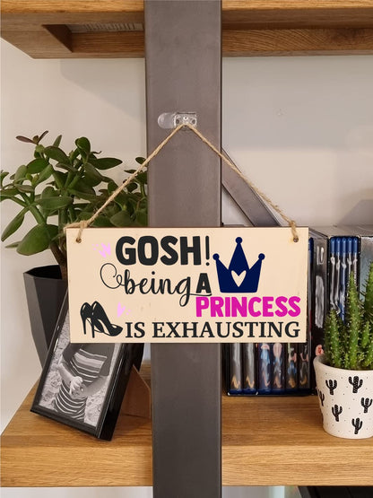 The Plum Penguin Handmade Wooden Hanging Wall Plaque Gosh! Being a Princess is Exhausting Decorative Friendship Gift Sassy Queen