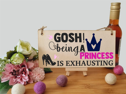 The Plum Penguin Handmade Wooden Hanging Wall Plaque Gosh! Being a Princess is Exhausting Decorative Friendship Gift Sassy Queen