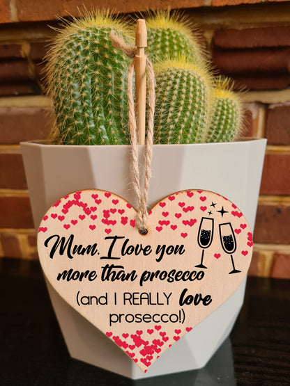 Handmade Wooden Hanging Heart Plaque Mother's Day Gift Mum I love you more than Prosecco Really love Prosecco novelty alcohol boozy funny keepsake wall hanger card alternative