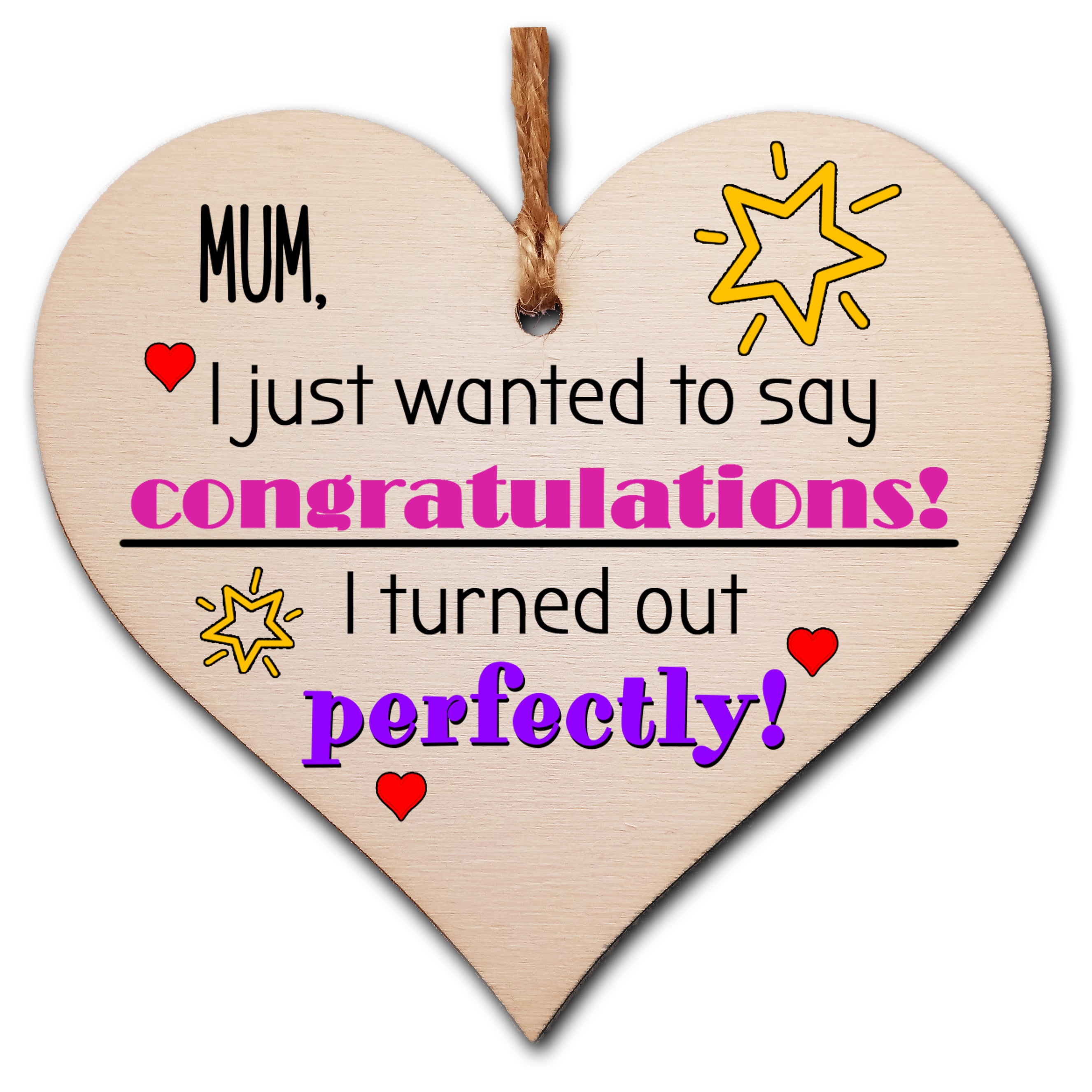 Handmade Wooden Hanging Heart Plaque Mother's Day Gift perfect for Mum novelty funny keepsake Congratulations I turned out perfect from daughter son children novelty card alternative