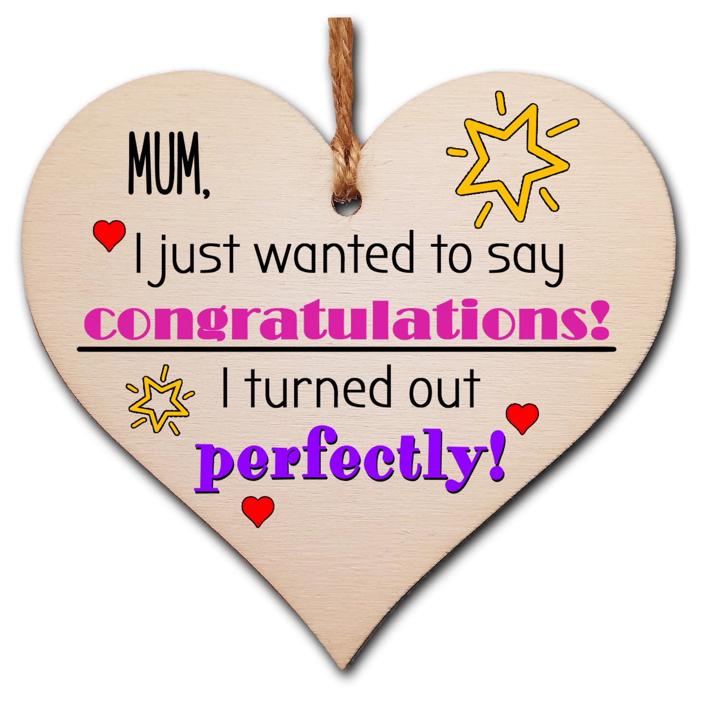 Handmade Wooden Hanging Heart Plaque Mother's Day Gift perfect for Mum novelty funny keepsake Congratulations I turned out perfect from daughter son children novelty card alternative