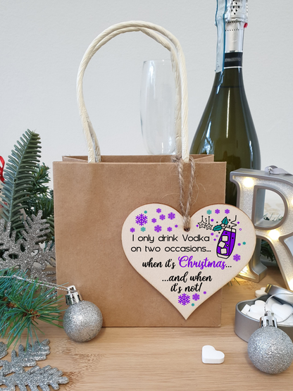 Handmade Wooden Christmas Hanging Heart Plaque Gift I only drink vodka on two occasions funny novelty vodka lovers alcohol joke xmas present