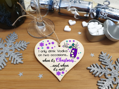 Handmade Wooden Christmas Hanging Heart Plaque Gift I only drink vodka on two occasions funny novelty vodka lovers alcohol joke xmas present