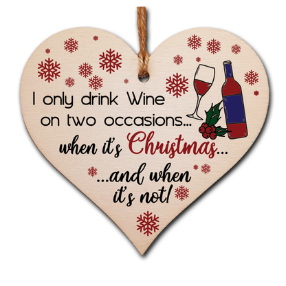 Handmade Wooden Christmas Hanging Heart Plaque Gift I only drink wine on two occasions funny novelty wine lovers alcohol joke xmas present