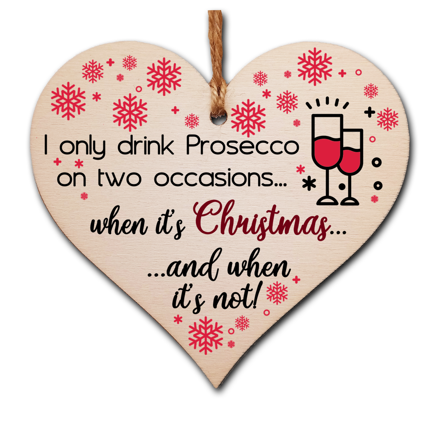 Handmade Wooden Christmas Hanging Heart Plaque Gift I only drink prosecco on two occasions funny novelty prosecco lovers alcohol joke xmas present