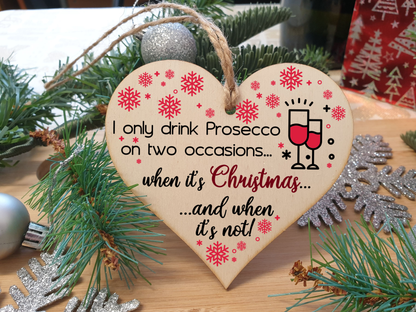 Handmade Wooden Christmas Hanging Heart Plaque Gift I only drink prosecco on two occasions funny novelty prosecco lovers alcohol joke xmas present