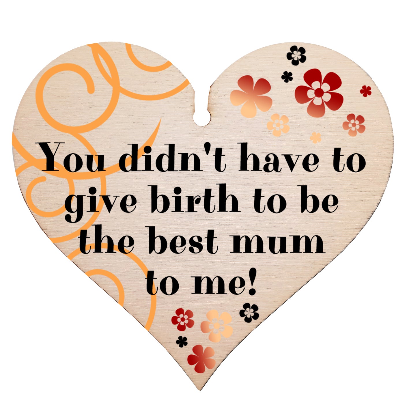 Handmade Wooden Hanging Heart Plaque Mother's Day Gift perfect for adopted just like a mum inspirational special keepsake You didn't have to give birth to be my mum non-birth mum card alternative