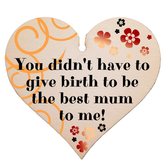 Handmade Wooden Hanging Heart Plaque Mother's Day Gift perfect for adopted just like a mum inspirational special keepsake You didn't have to give birth to be my mum non-birth mum card alternative